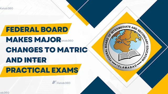 Federal Board Makes Major Changes to Matric and Inter Practical Exams