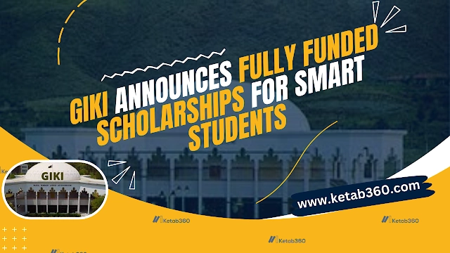 GIKI Announces Fully Funded Scholarships For Smart Students