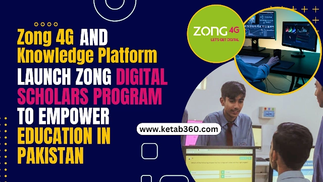 Zong 4G and Knowledge Platform Launch Zong Digital Scholars Program to Empower Education in Pakistan