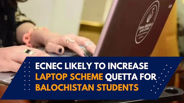 ECNEC Likely to Increase Laptop Scheme Quetta for Balochistan Students