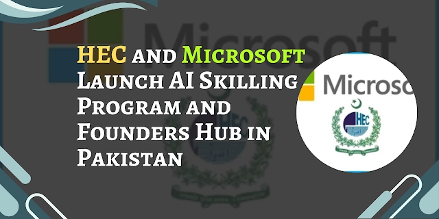 HEC and Microsoft Launch AI Skilling Program and Founders Hub in Pakistan