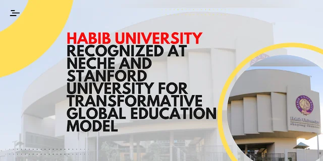 Habib University Recognized at NECHE and Stanford University for Transformative Global Education Model