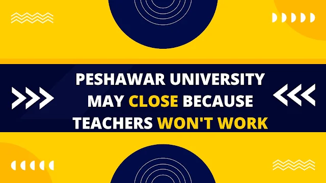 Peshawar University May Close Because Teachers Won't Work