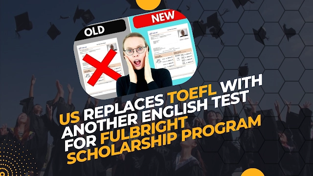 US Replaces TOEFL With Another English Test for Fulbright Scholarship Program