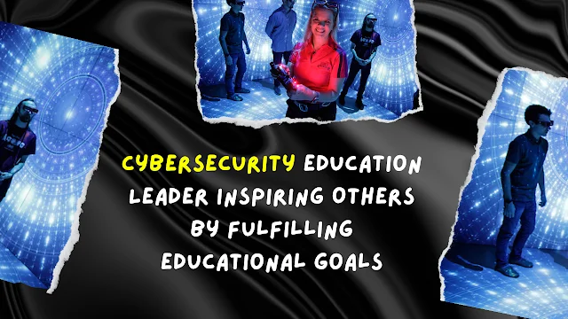 Cybersecurity Education Leader Inspiring Others by Fulfilling Educational Goals