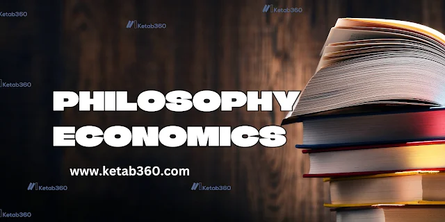 Philosophy Economics: Bridging Values and Markets in the Modern World ketab360