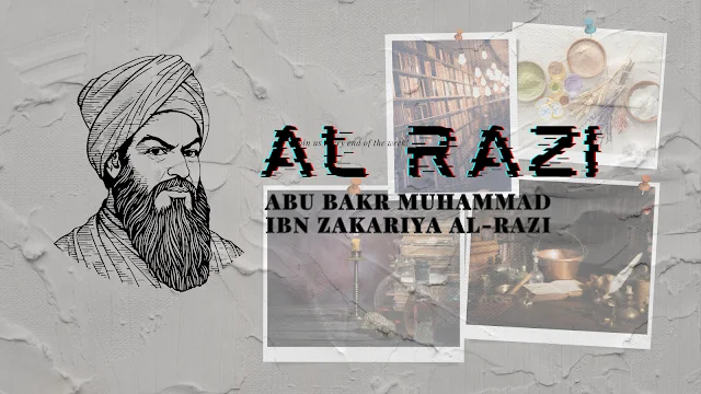 Al-Razi (Rhazes) : Pioneering the Golden Age of Islamic Medicine