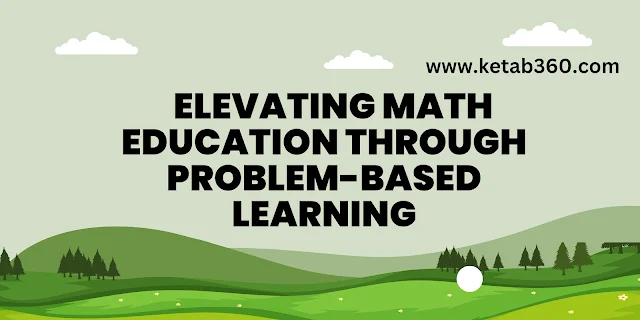 Elevating Math Education Through Problem-Based Learning ketab 360