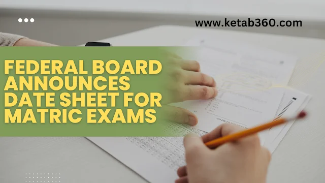 Federal Board Announces Date Sheet for Matric Exams, ketab360