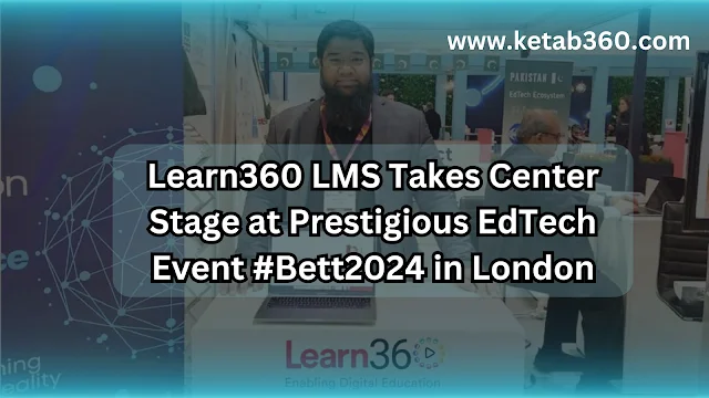 Learn360 LMS Takes Center Stage at Prestigious EdTech Event #Bett2024 in London ketab360