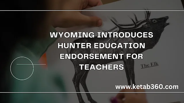 Wyoming introduces hunter education endorsement for teachers