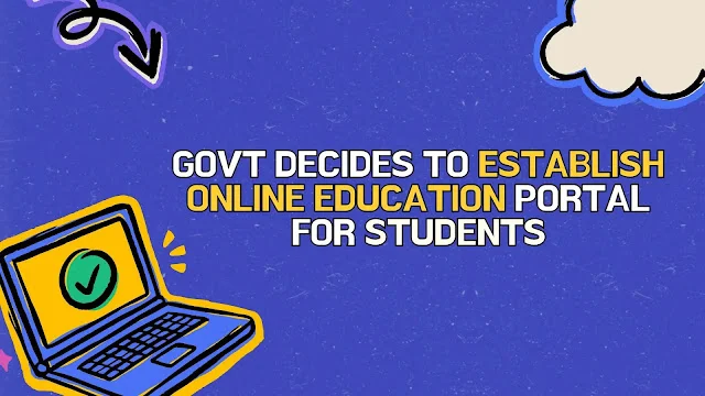 Federal Govt Decides to Launch Online Education Portal for Students