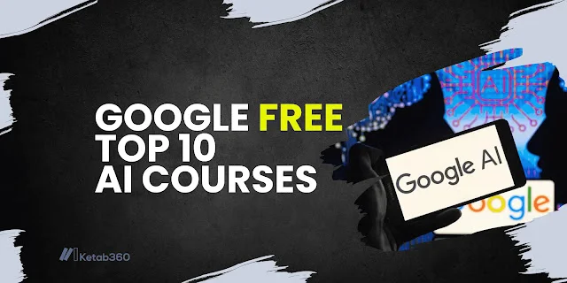 Google Free Top 10 AI Courses