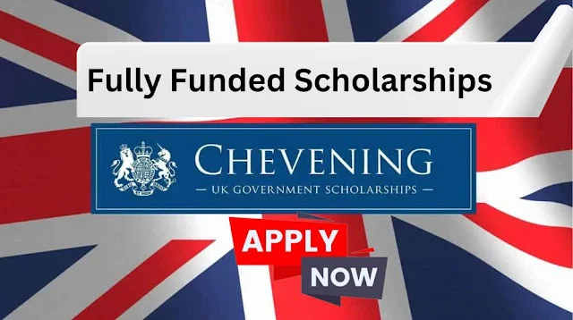 Fully Funded UK Chevening Scholarships 2024-25 are now open for Pakistani Students