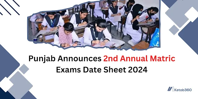 Punjab Announces 2nd Annual Matric Exams Date Sheet 2024 kitab 360